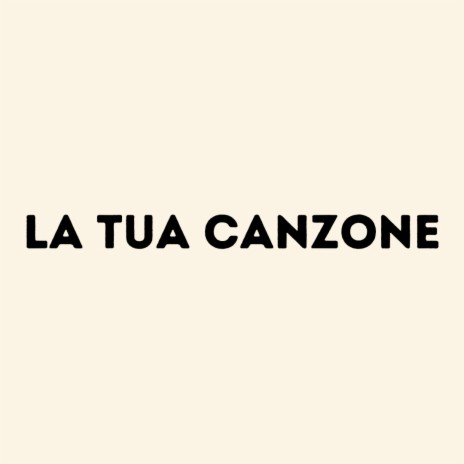LA TUA CANZONE (Special Version) | Boomplay Music