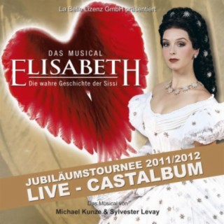 Elisabeth - Das Musical - Live - Gesamtaufnahme Der Jubiläumstournee 2011/2012