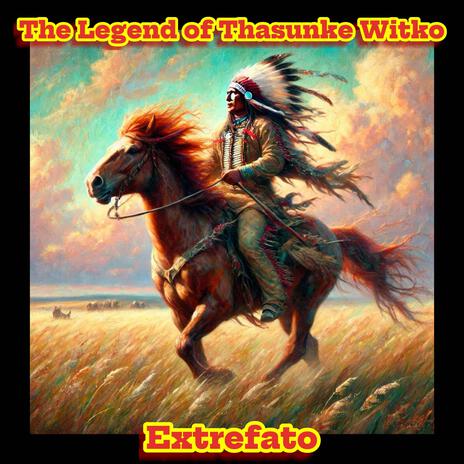 The Legend of Thasunke Witko | Boomplay Music