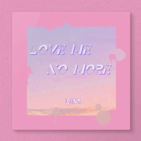 Love Me No More | Boomplay Music