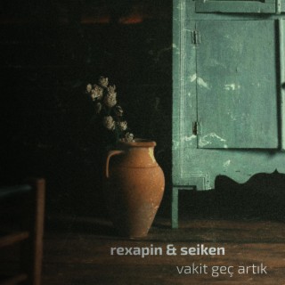 Vakit Geç Artık ft. Rexapin lyrics | Boomplay Music