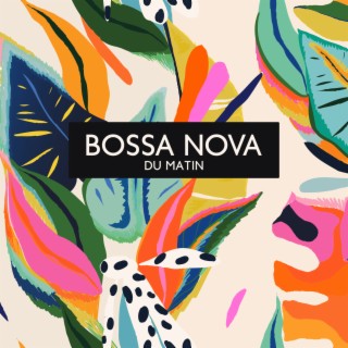 Bossa Nova du matin - La meilleure guitare jazz relaxante pour l'heure du café du matin