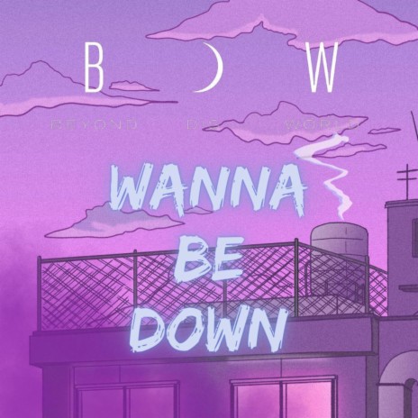 Wanna Be Down | Boomplay Music