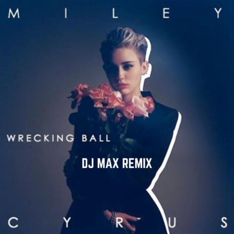 Wrecking Ball (DJ Max Remix) | Boomplay Music