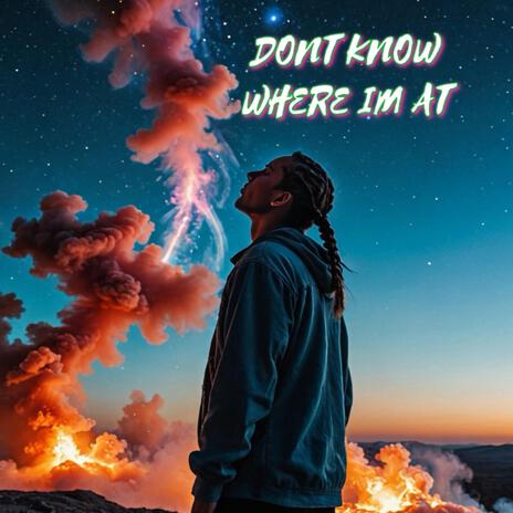 Dont Kno Where Im At | Boomplay Music