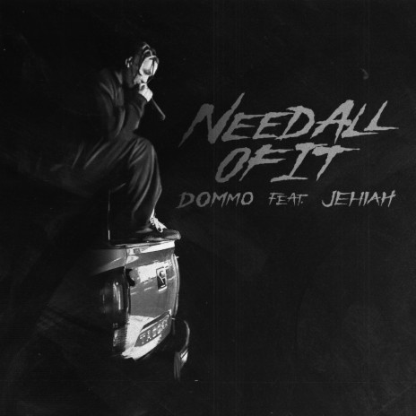 NEED ALL OF IT ft. Jehiah | Boomplay Music