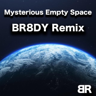 Mysterious Empty Space (BR8DY Remix)