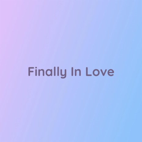 Finally In Love | Boomplay Music