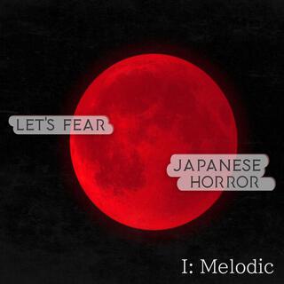 Let's Fear Japanese Horror – I: Melodic