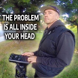 The Problem Is All Inside Your Head