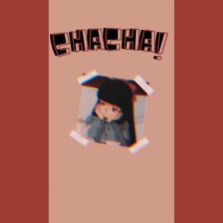 CHACHA! lyrics | Boomplay Music