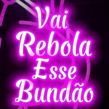 VAI REBOLA ESSE BUNDÃO ft. DJ DG DO RB | Boomplay Music