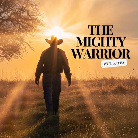 The Mighty Warrior, Who saves | Boomplay Music