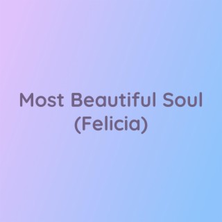 Most Beautiful Soul (Felicia)