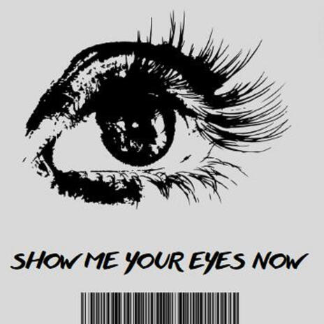 Show Me Your Eyes Now | Boomplay Music