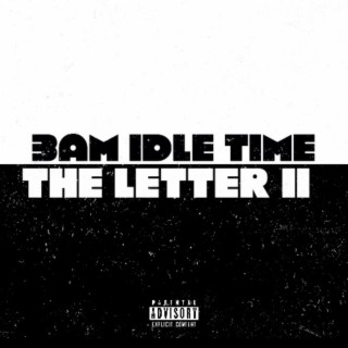 3am idle time/ The Letter II