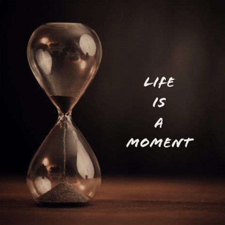 Life is a Moment | Boomplay Music