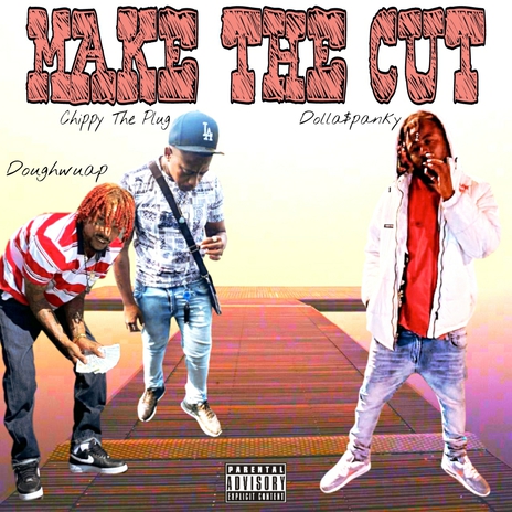 Make The Cut ft. Dolla$panky & Chippy The Plug