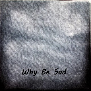 Why Be Sad