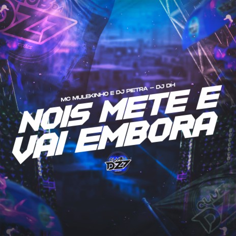 NOIS METE E VAI EMBORA ft. DJ Pietra, DJ DH & CLUB DA DZ7 | Boomplay Music