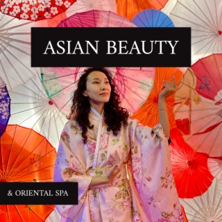 Asian Beauty & Oriental SPA: Instrumental Music for Wholesome Body Relaxation, Mind Tranquillity, Deep Tissue Massage