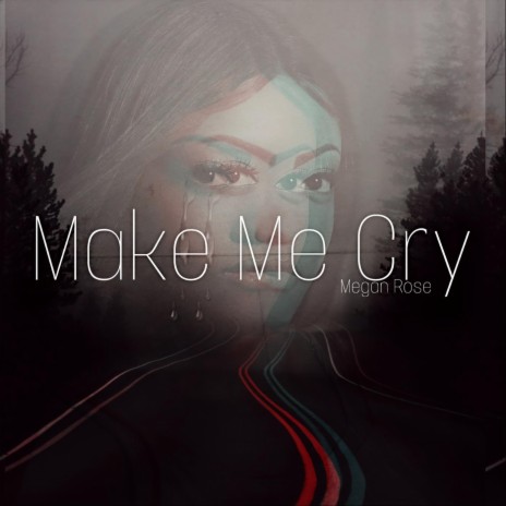 Make Me Cry | Boomplay Music