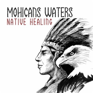 Mohicans Waters: Native Meditation Music with Healing Powers of Waves for a Sacred Spirit Purification, Rejuvenation & Revitalization