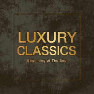 Luxury Classics -Beginning of The End-