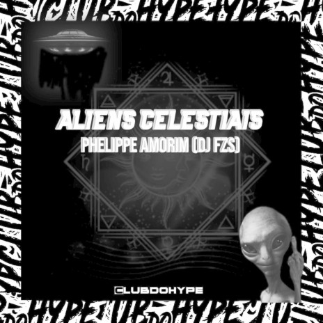 ALIENS CELESTIAIS ft. Dj Fzs | Boomplay Music