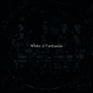 White: 6 Fantasias