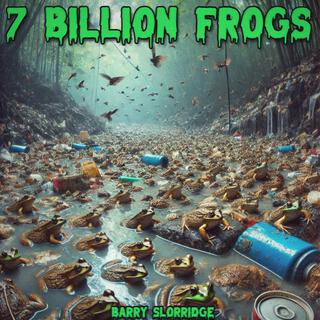 7 Billion Frogs