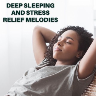 Deep Sleeping and Stress Relief Melodies