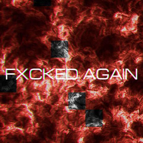 FXCKED AGAIN | Boomplay Music