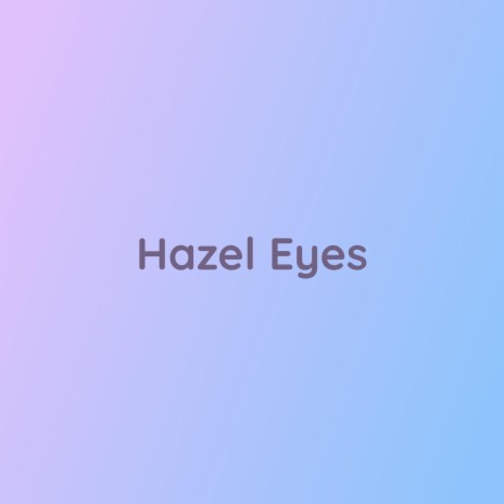 Hazel Eyes | Boomplay Music