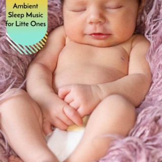 Ambient Sleep Music for Litte Ones