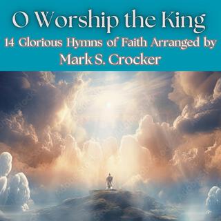 O Worship the King (14 Glorious Hymns of Faith)