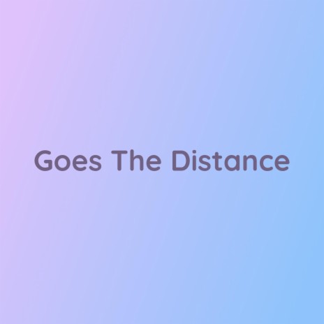 Goes The Distance | Boomplay Music