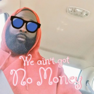 We Ain't Got No Money