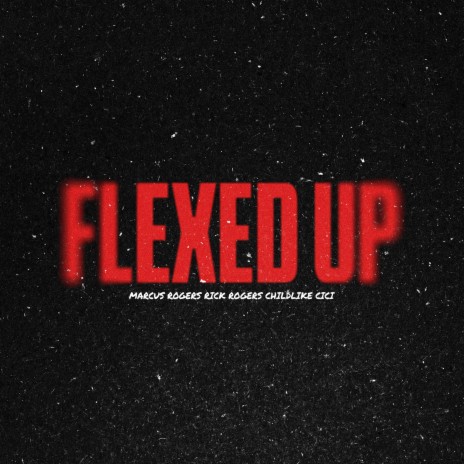 Flexed Up ft. Childlike CiCi & Rick Rogers | Boomplay Music