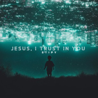 JESUS, I TRUST IN YOU