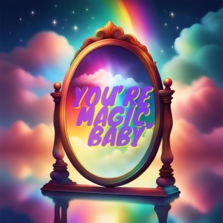 You're Magic, Baby lyrics | Boomplay Music