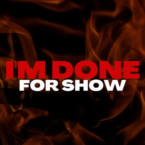 I'm done for show | Boomplay Music