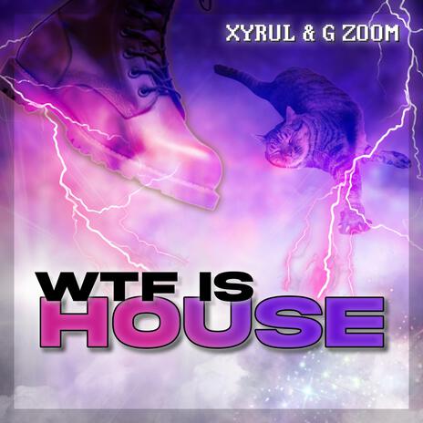 WTF is House ft. Xyrul | Boomplay Music