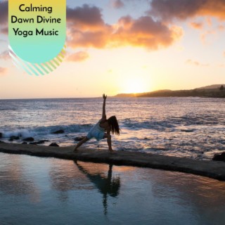 Calming Dawn Divine Yoga Music