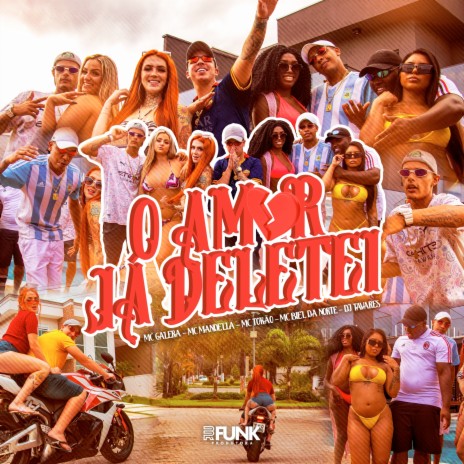 O Amor Já Deletei ft. Mc Mandella, Mc Biel Da Norte, Mc Tokão & Dj Tavares | Boomplay Music