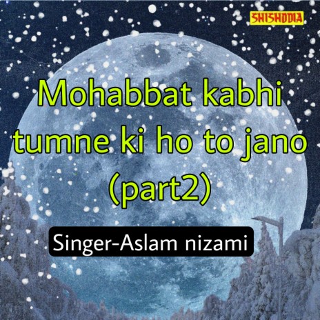 Mohabbat Kabhi Tumne Ki Ho To Jano Part 2 | Boomplay Music