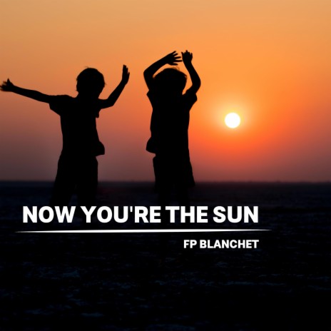 Now You're The Sun | Boomplay Music