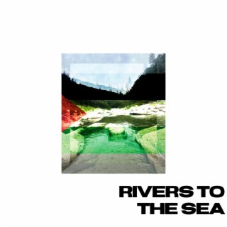 Rivers To The Sea