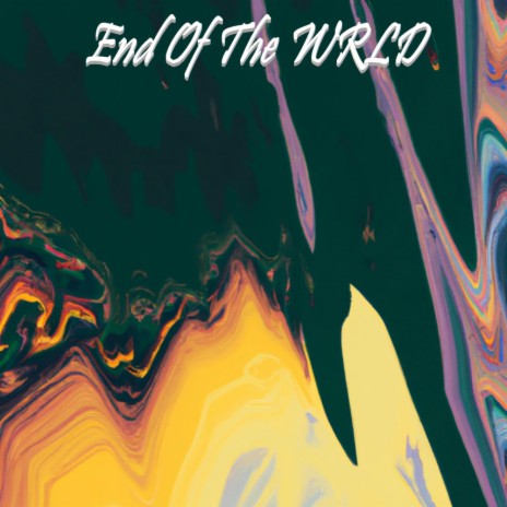 End Of The WRLD | Boomplay Music