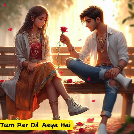 Tum Par Dil Aaya Hai | Boomplay Music